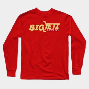 BIG YETI LETS GO Long Sleeve T-Shirt